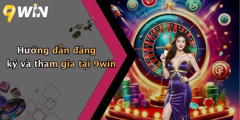 Hướng dẫn đăng ký và tham gia tại 9win