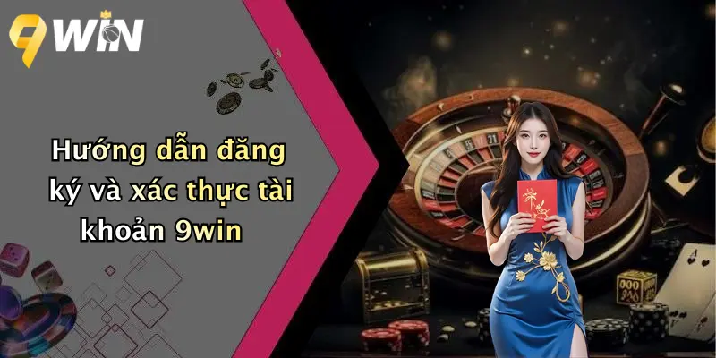 Hướng dẫn đăng ký và xác thực tài khoản 9win