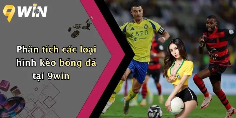 Phân tích các loại hình kèo bóng đá tại 9win