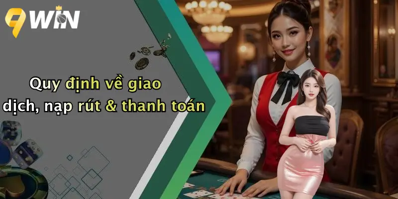 Quy định về giao dịch, nạp rút & thanh toán