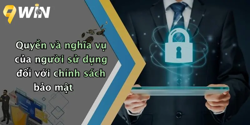 Quyền và nghĩa vụ của người sử dụng đối với chính sách bảo mật